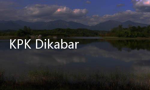 KPK Dikabarkan Lakukan OTT, Kasusnya di sini...
